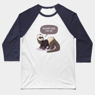 "Sounds gay, I'm in" ferret Baseball T-Shirt